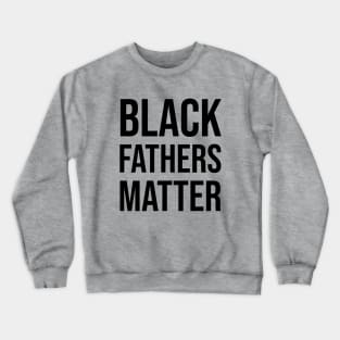 Black Fathers Matter, Black Dad Crewneck Sweatshirt